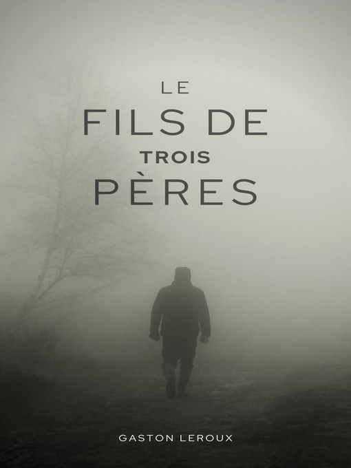 Title details for Le Fils de Trois Pères by Gaston Leroux - Available